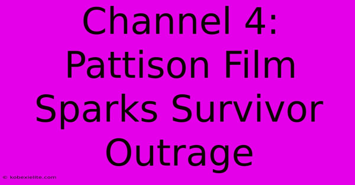 Channel 4: Pattison Film Sparks Survivor Outrage