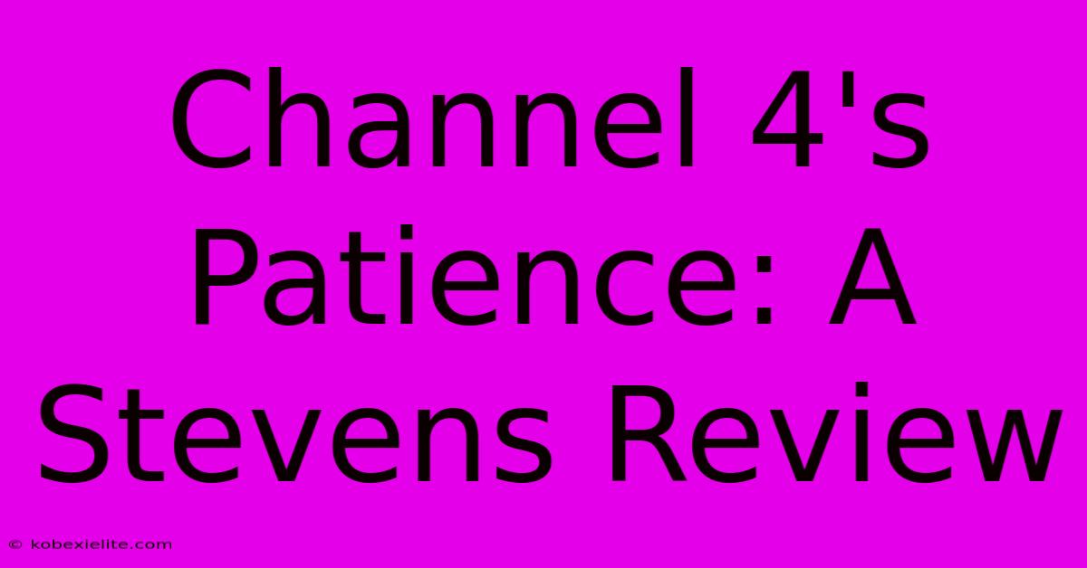 Channel 4's Patience: A Stevens Review