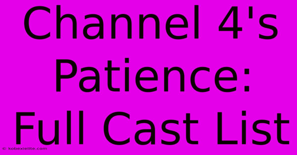 Channel 4's Patience: Full Cast List