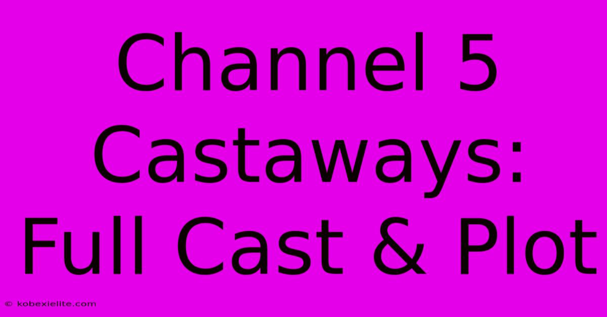 Channel 5 Castaways: Full Cast & Plot