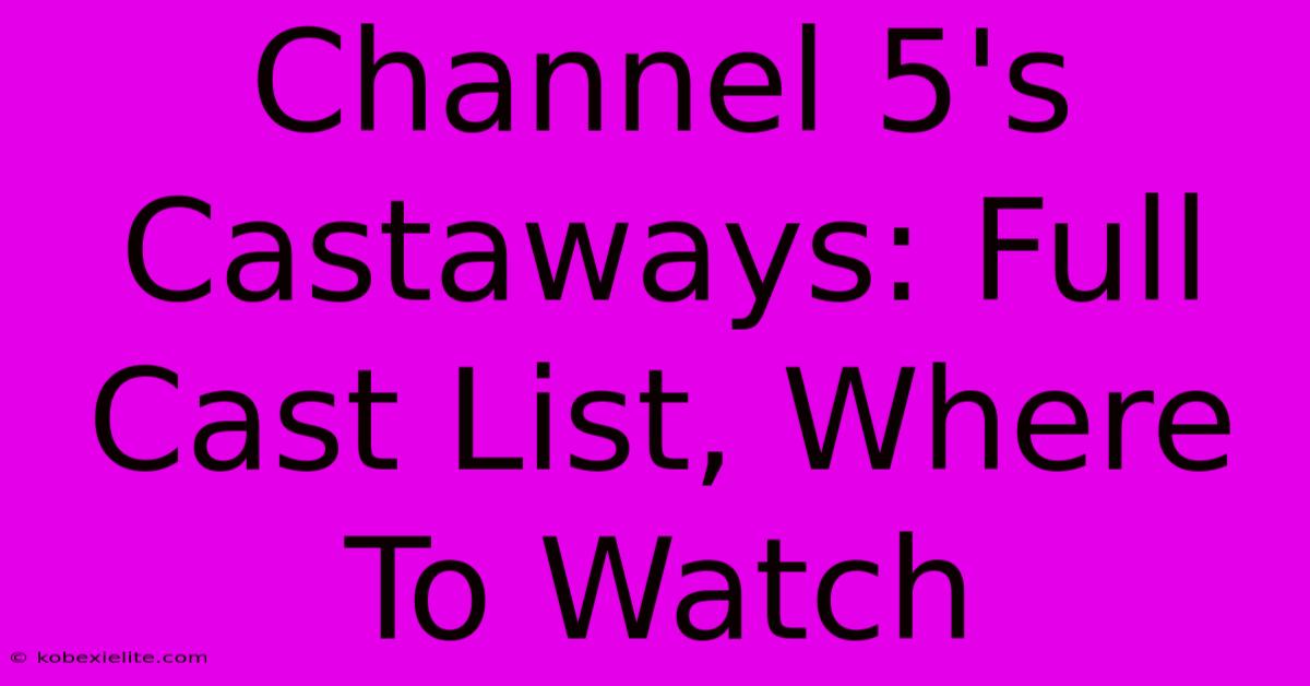 Channel 5's Castaways: Full Cast List, Where To Watch