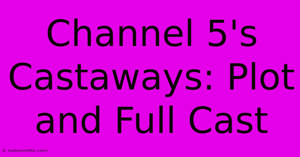 Channel 5's Castaways: Plot And Full Cast