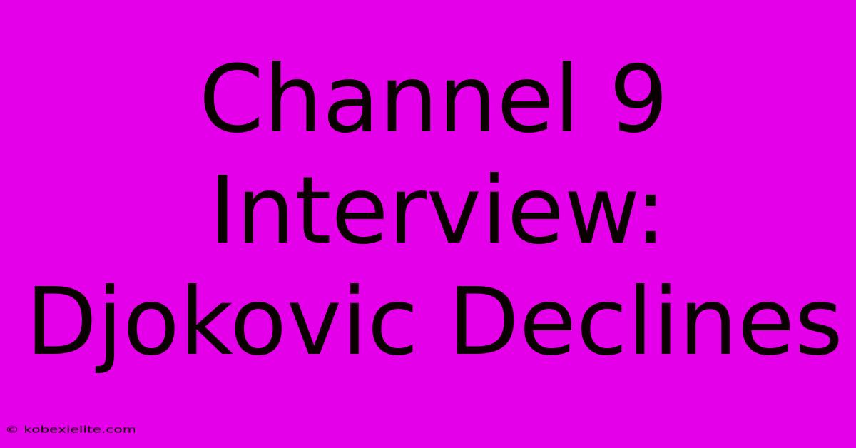 Channel 9 Interview: Djokovic Declines