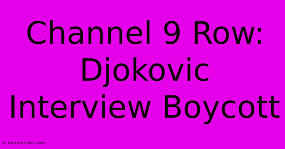 Channel 9 Row: Djokovic Interview Boycott