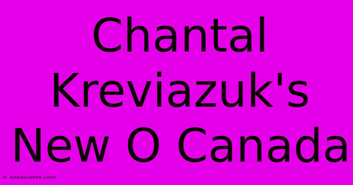 Chantal Kreviazuk's New O Canada