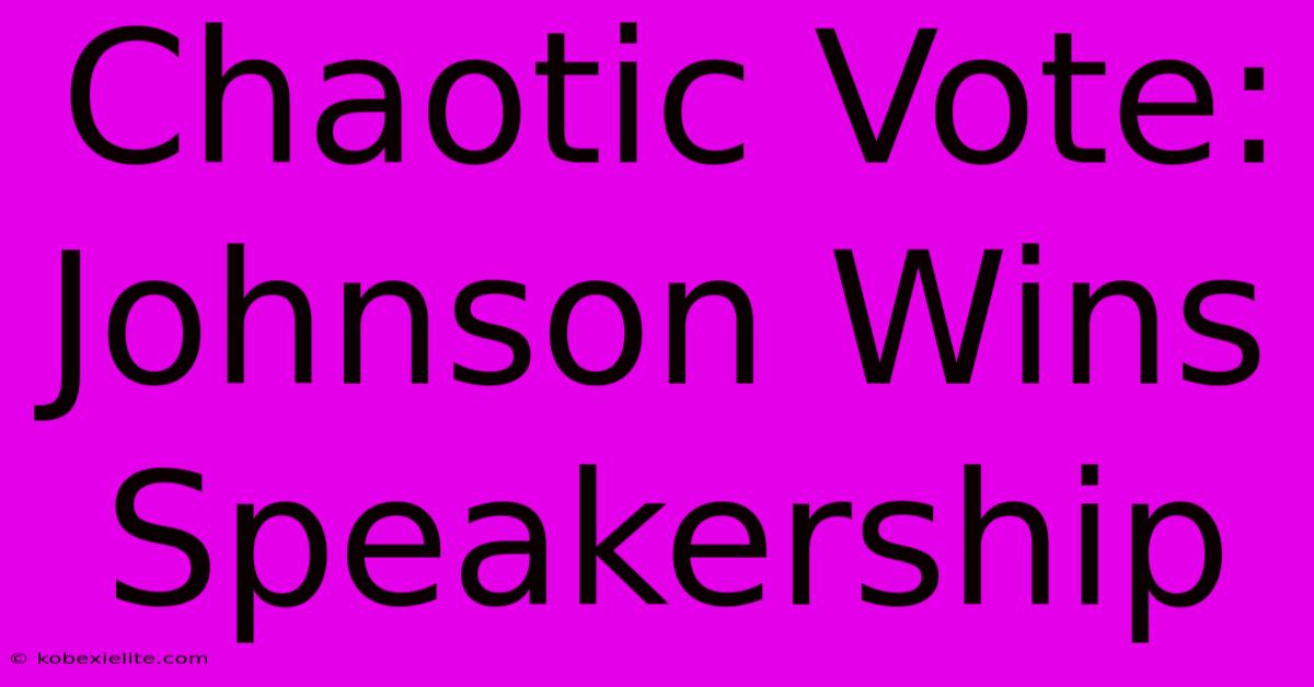 Chaotic Vote: Johnson Wins Speakership