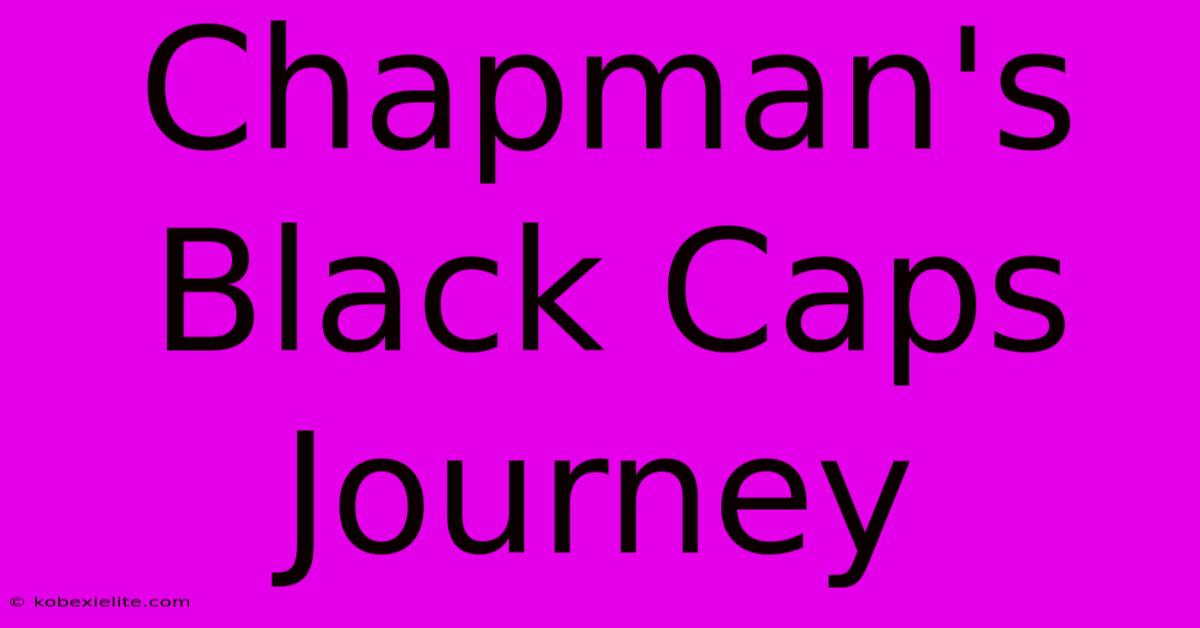 Chapman's Black Caps Journey