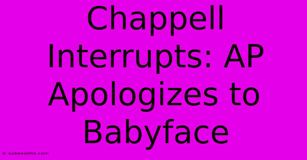 Chappell Interrupts: AP Apologizes To Babyface