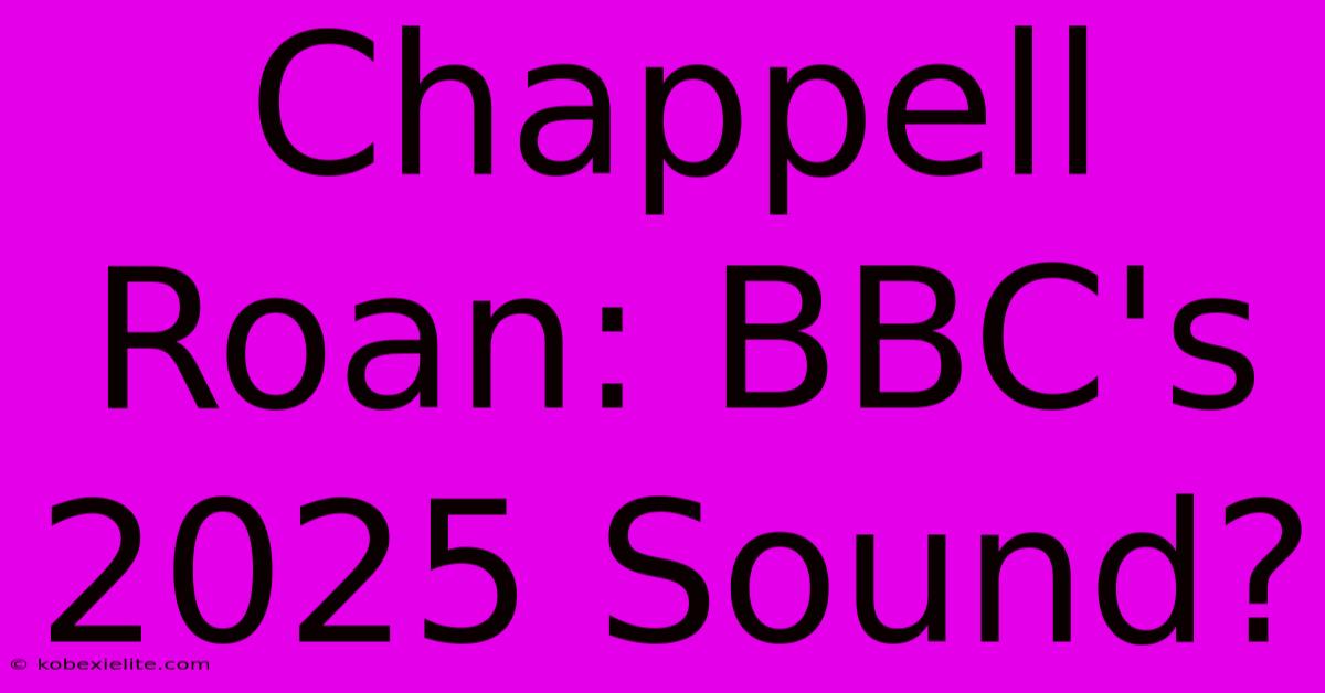 Chappell Roan: BBC's 2025 Sound?