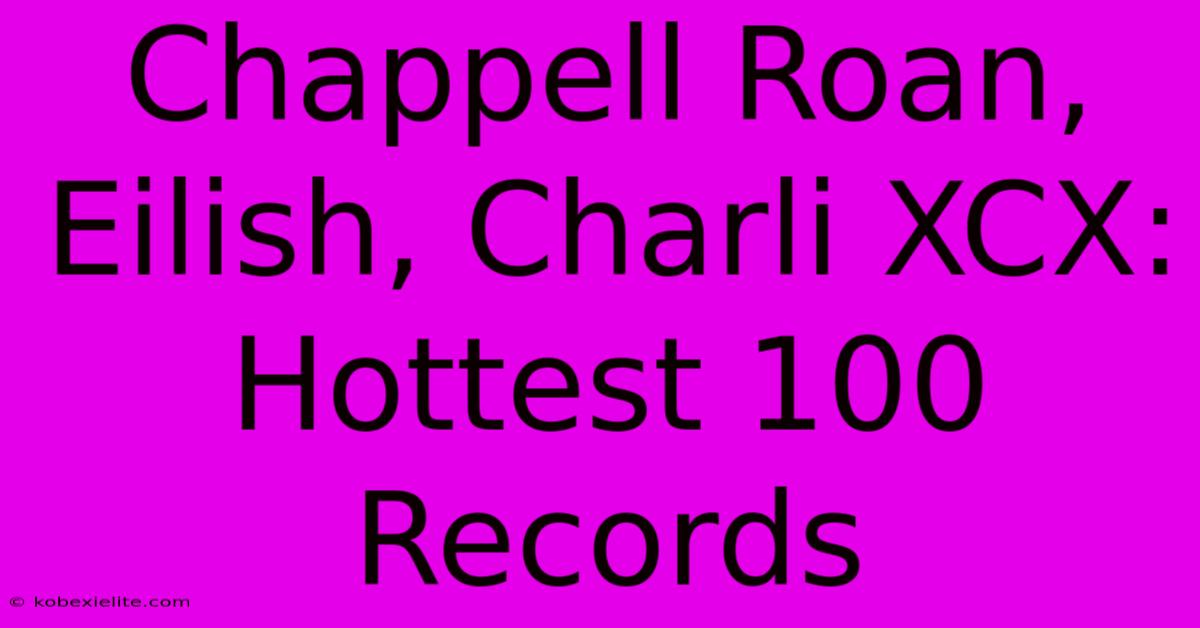 Chappell Roan, Eilish, Charli XCX: Hottest 100 Records