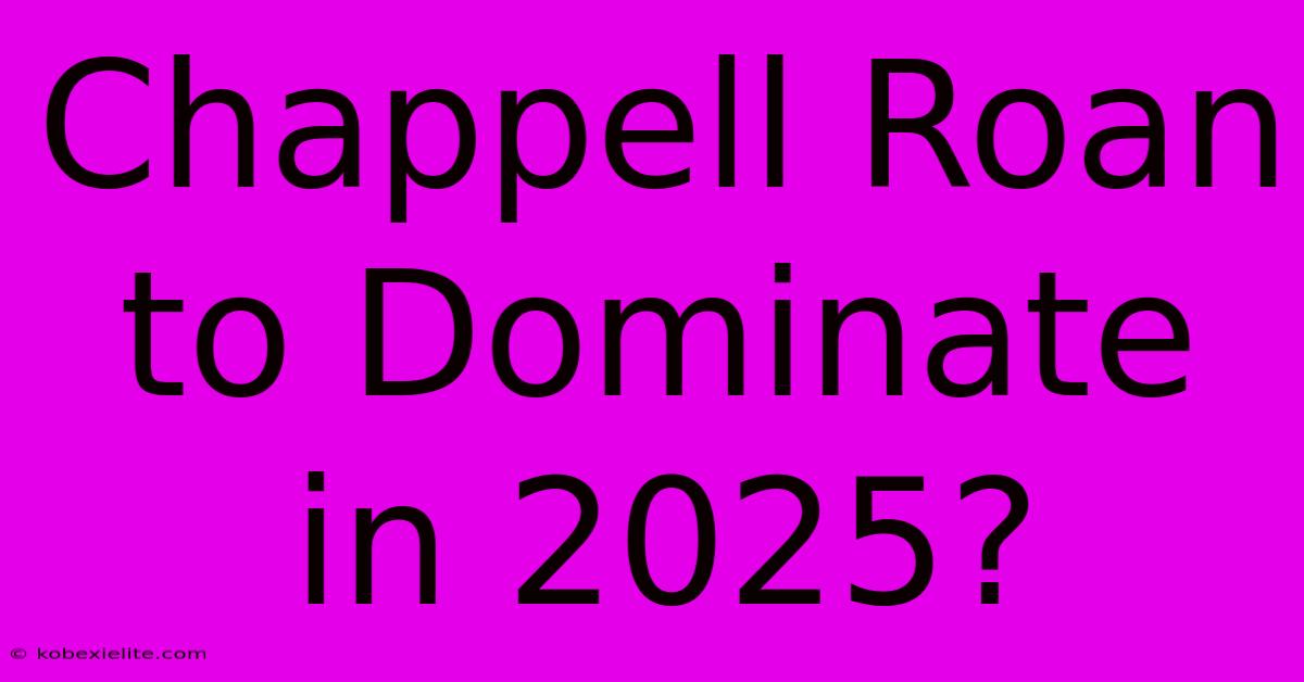 Chappell Roan To Dominate In 2025?