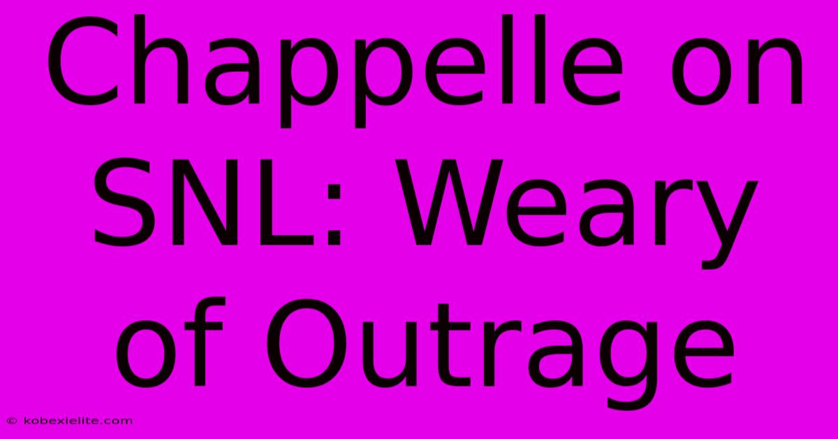 Chappelle On SNL: Weary Of Outrage