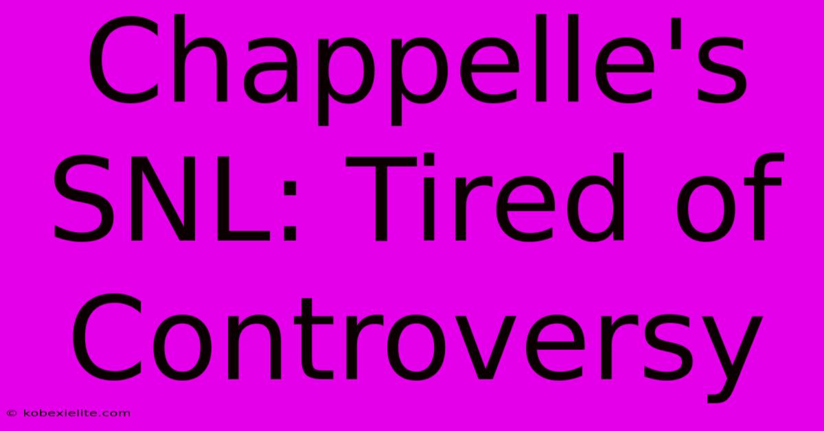 Chappelle's SNL: Tired Of Controversy