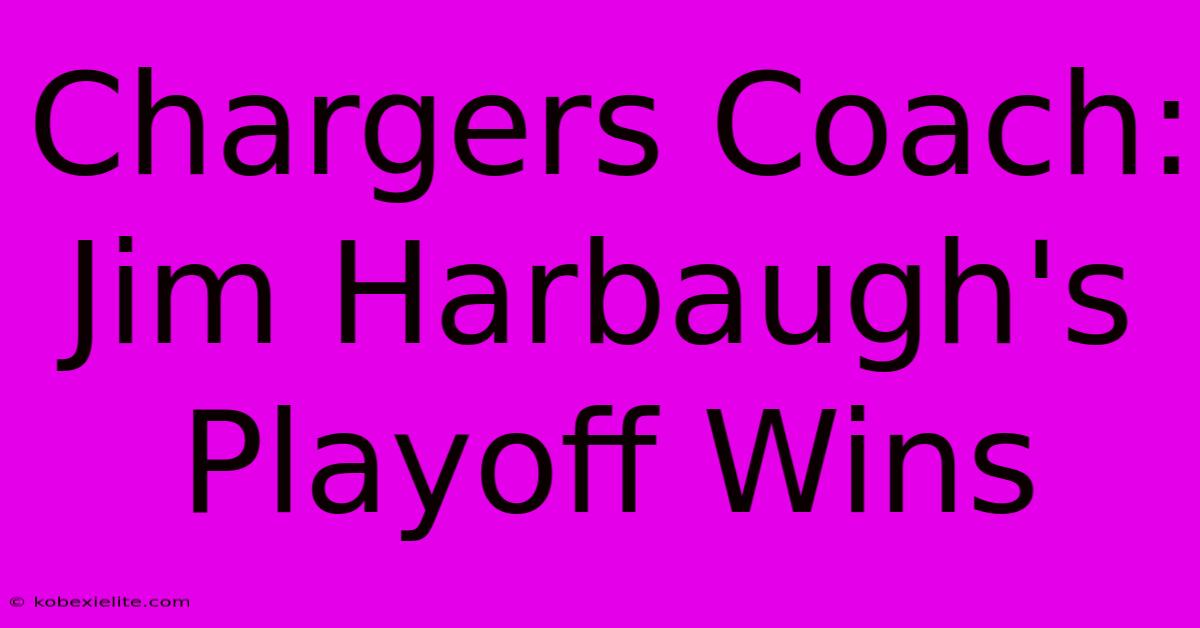 Chargers Coach: Jim Harbaugh's Playoff Wins