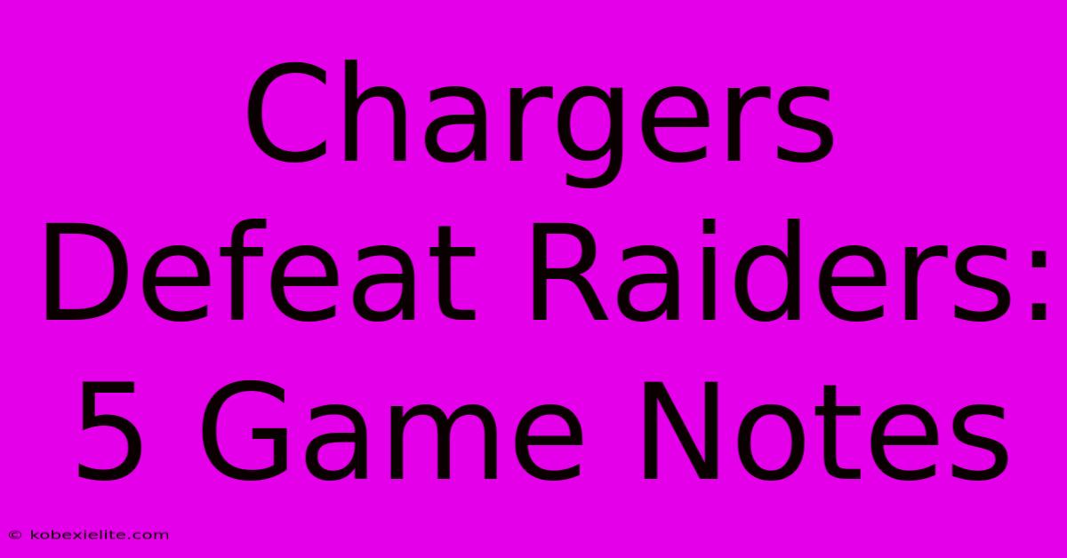 Chargers Defeat Raiders: 5 Game Notes