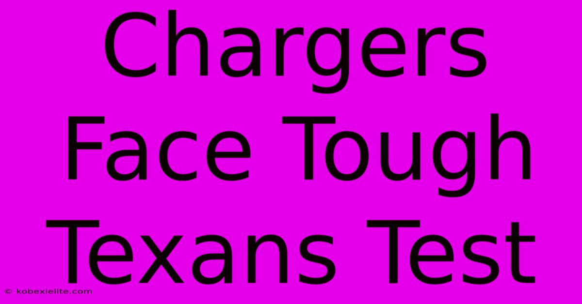 Chargers Face Tough Texans Test