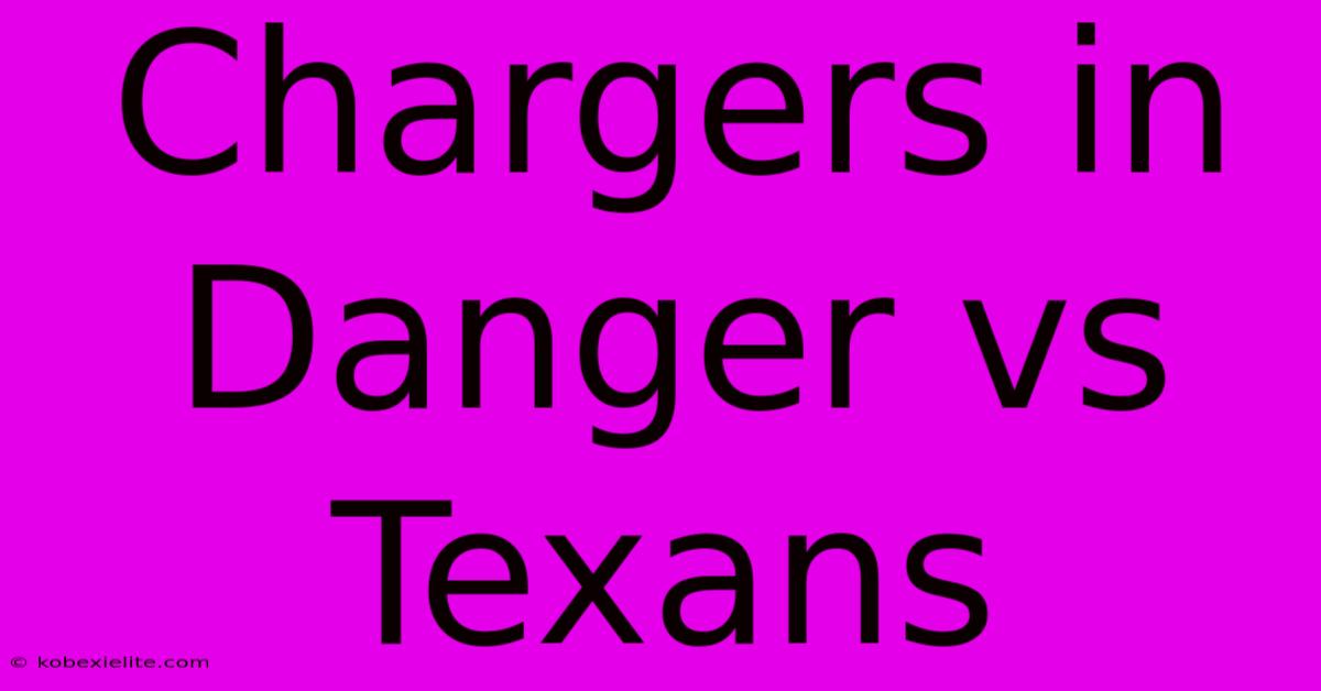 Chargers In Danger Vs Texans