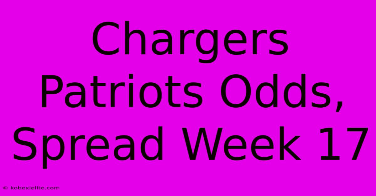 Chargers Patriots Odds, Spread Week 17