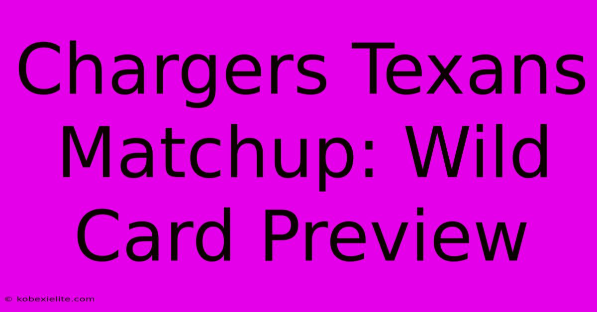 Chargers Texans Matchup: Wild Card Preview