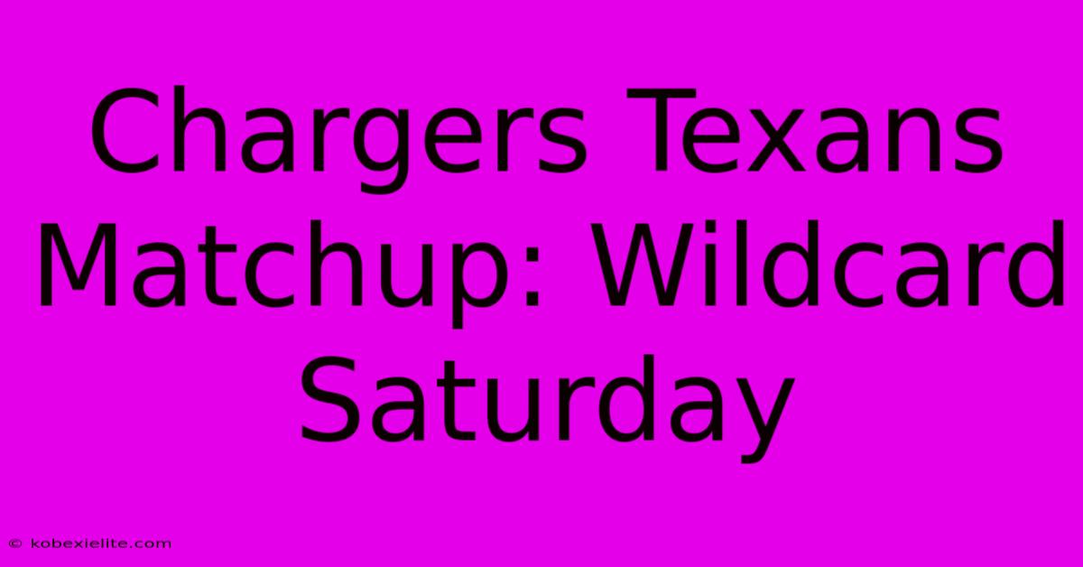 Chargers Texans Matchup: Wildcard Saturday