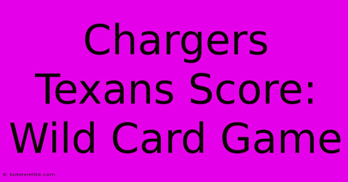 Chargers Texans Score: Wild Card Game