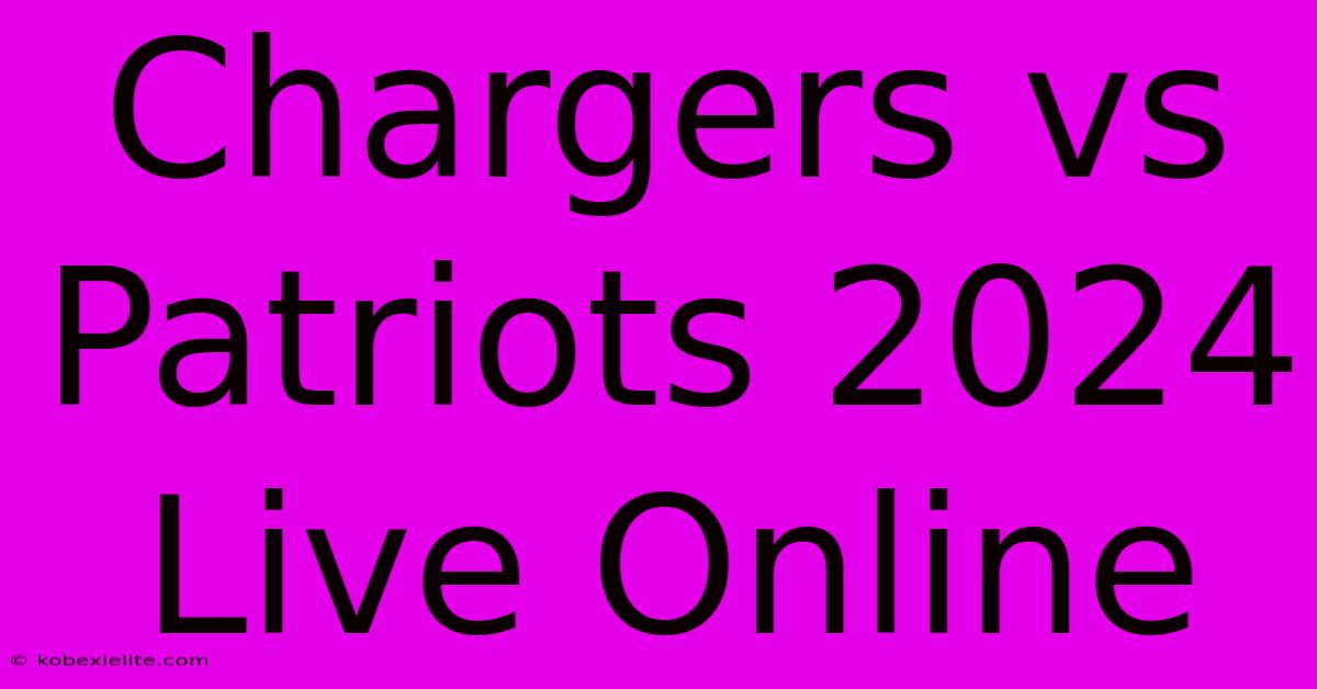 Chargers Vs Patriots 2024 Live Online