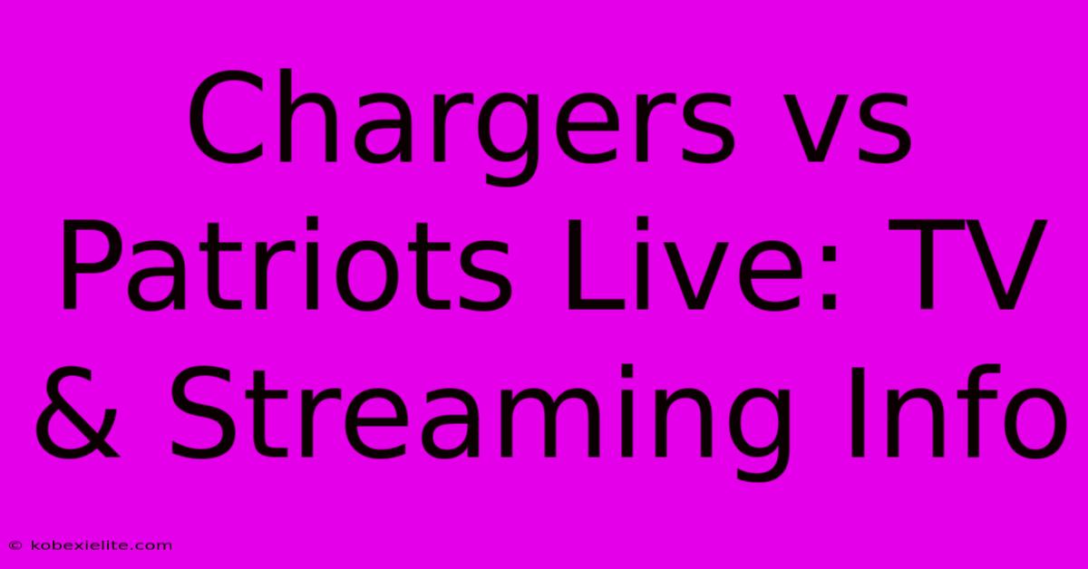 Chargers Vs Patriots Live: TV & Streaming Info