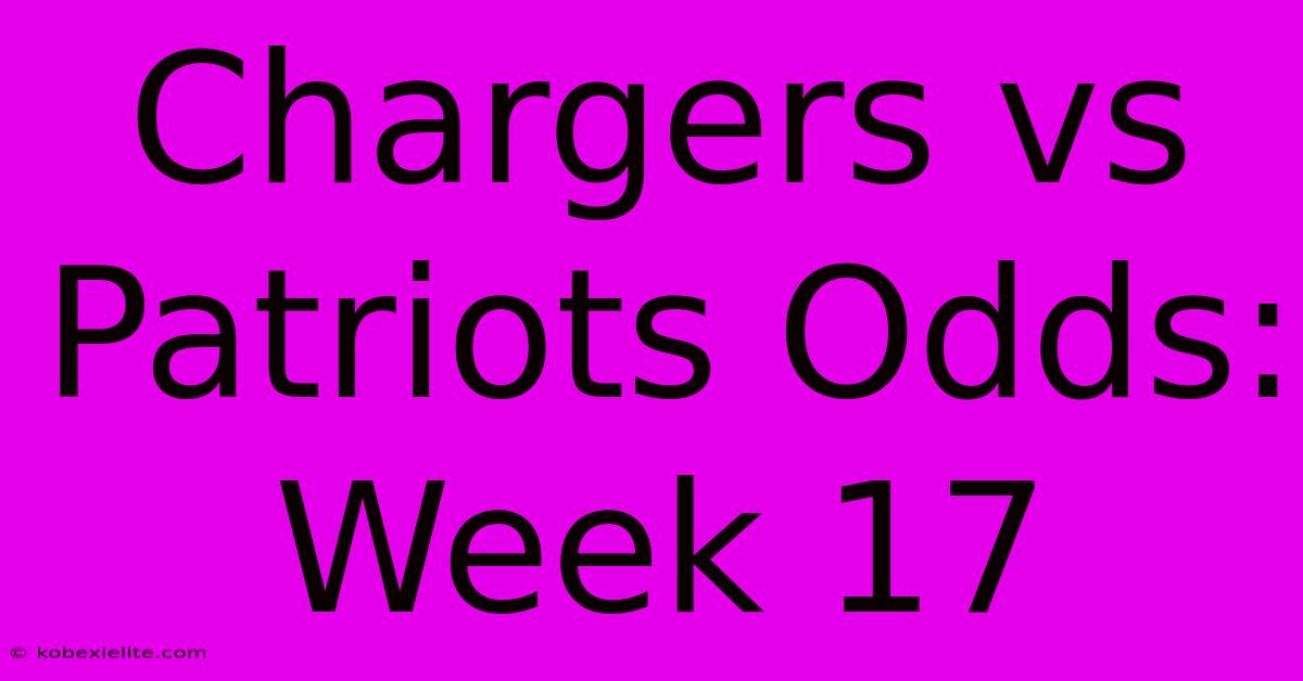 Chargers Vs Patriots Odds: Week 17