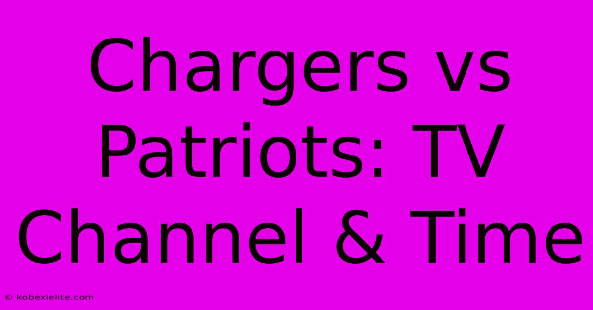 Chargers Vs Patriots: TV Channel & Time