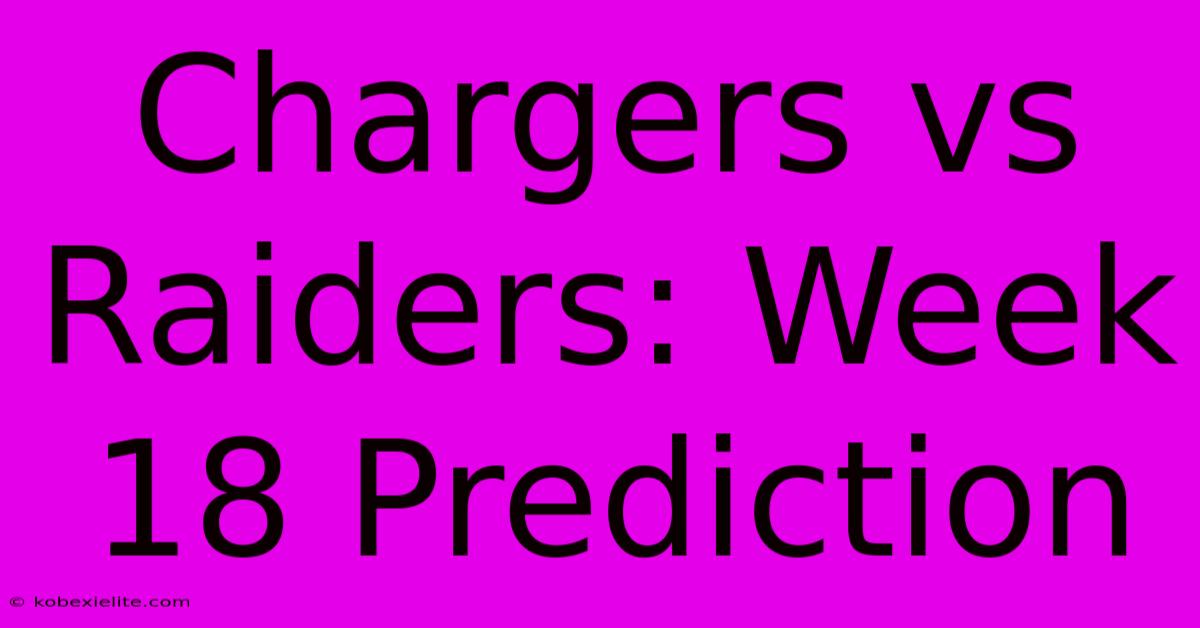 Chargers Vs Raiders: Week 18 Prediction