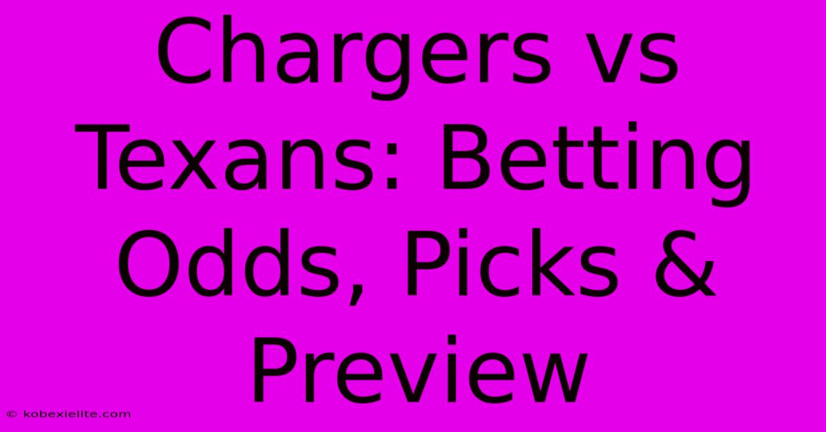 Chargers Vs Texans: Betting Odds, Picks & Preview