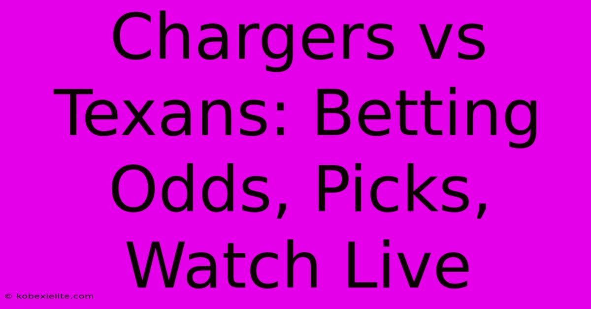 Chargers Vs Texans: Betting Odds, Picks, Watch Live