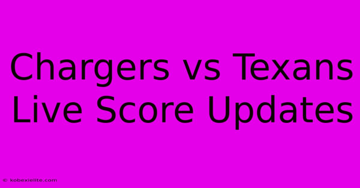 Chargers Vs Texans Live Score Updates