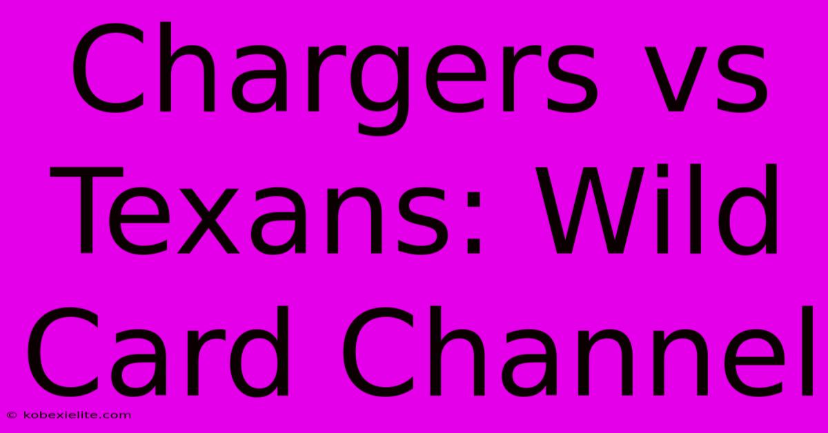 Chargers Vs Texans: Wild Card Channel