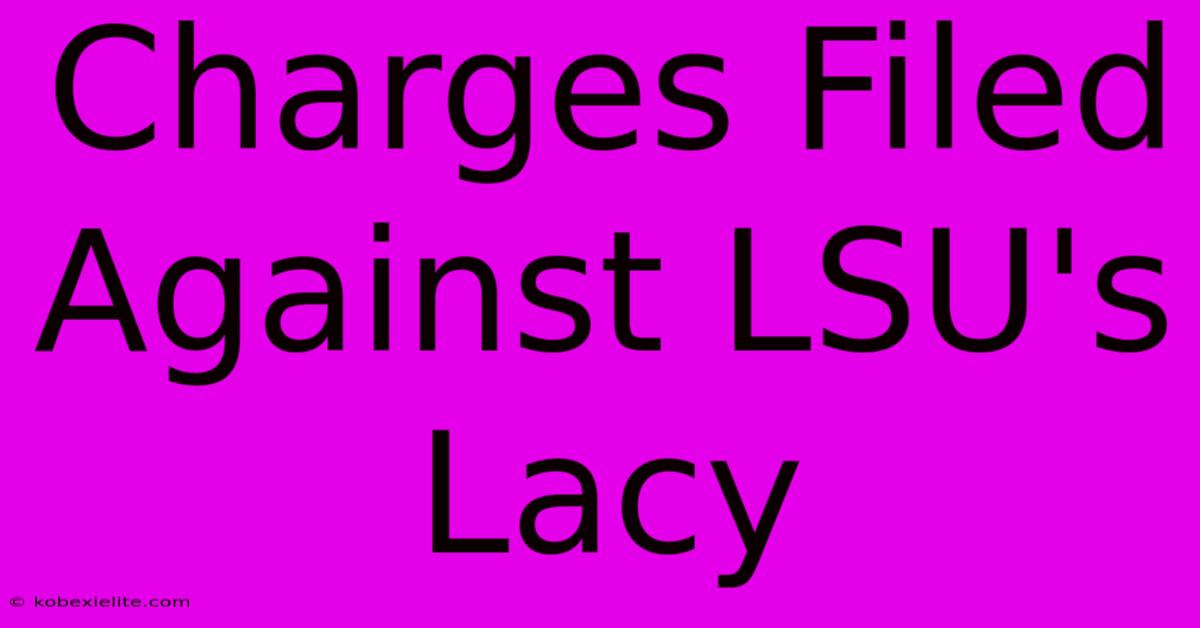 Charges Filed Against LSU's Lacy