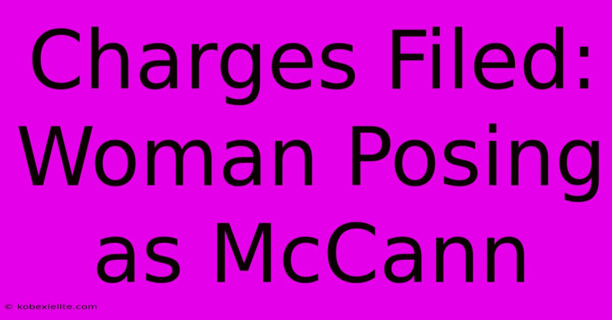 Charges Filed: Woman Posing As McCann