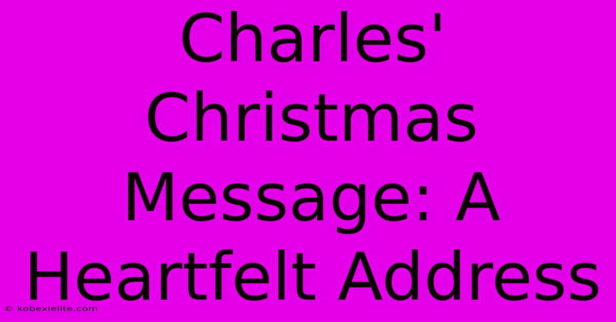 Charles' Christmas Message: A Heartfelt Address