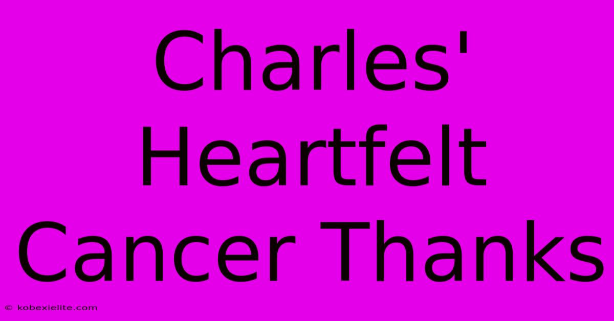 Charles' Heartfelt Cancer Thanks