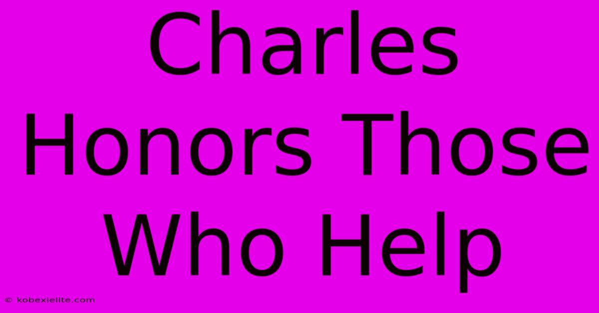 Charles Honors Those Who Help