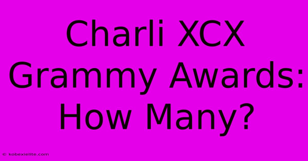 Charli XCX Grammy Awards: How Many?