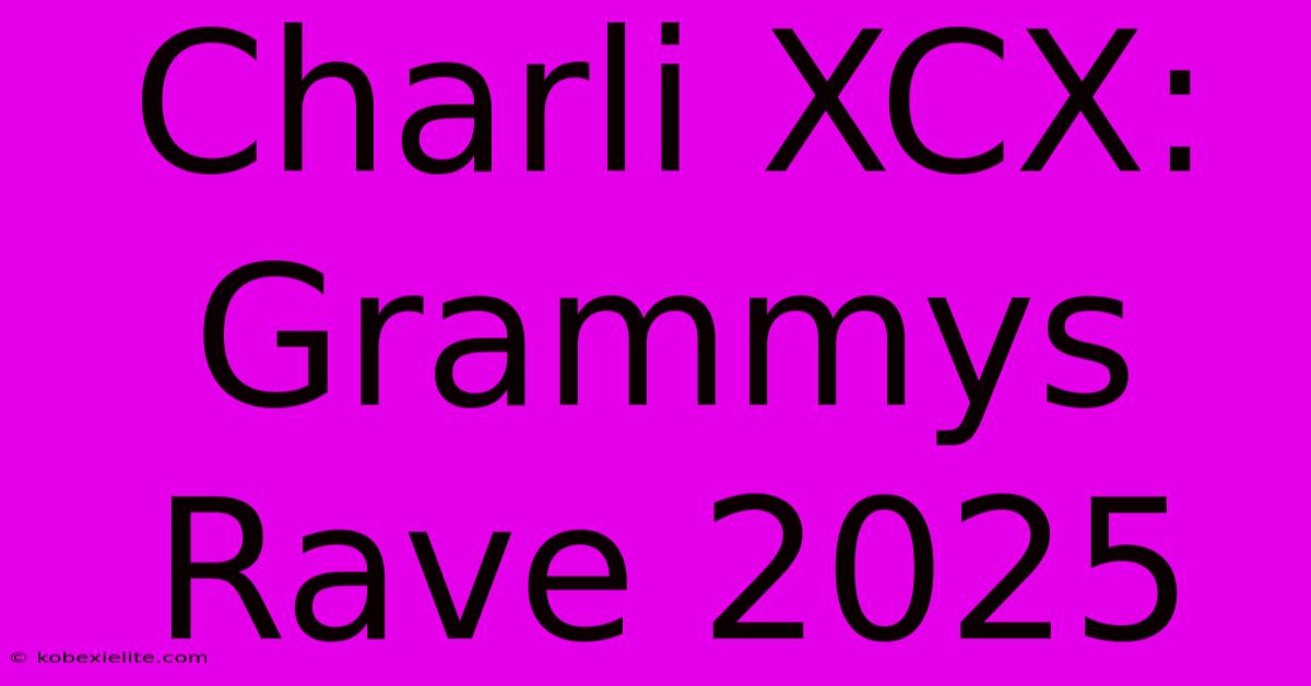 Charli XCX: Grammys Rave 2025