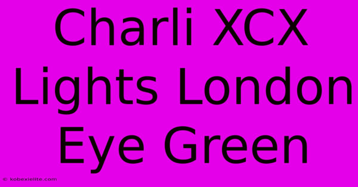 Charli XCX Lights London Eye Green