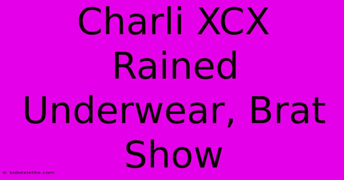 Charli XCX Rained Underwear, Brat Show