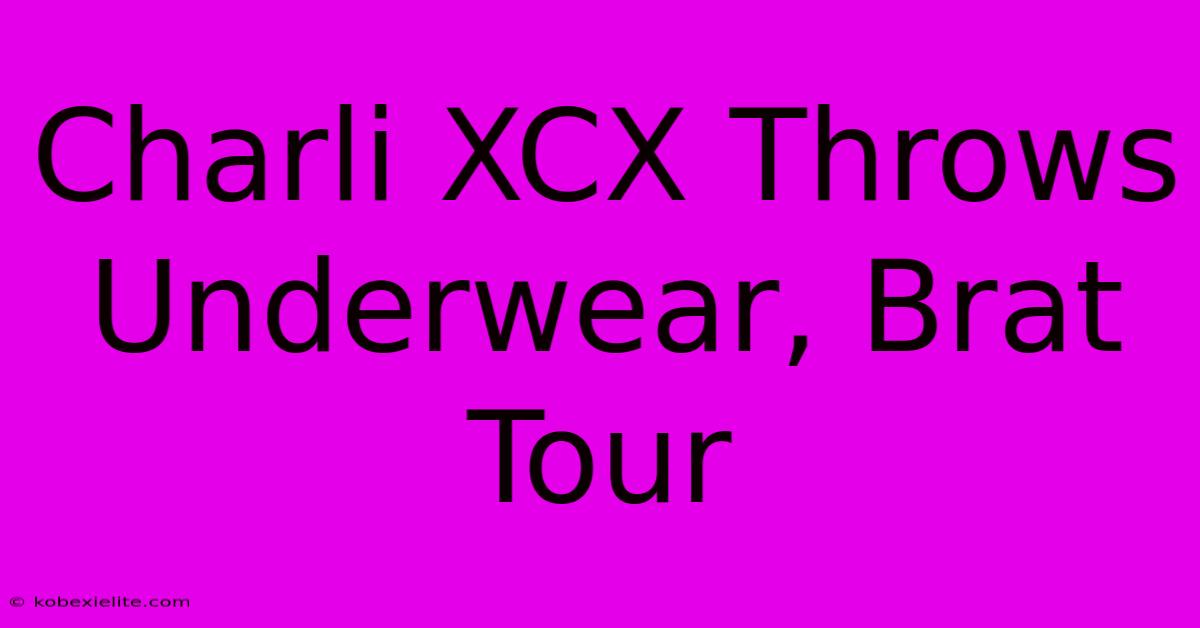 Charli XCX Throws Underwear, Brat Tour