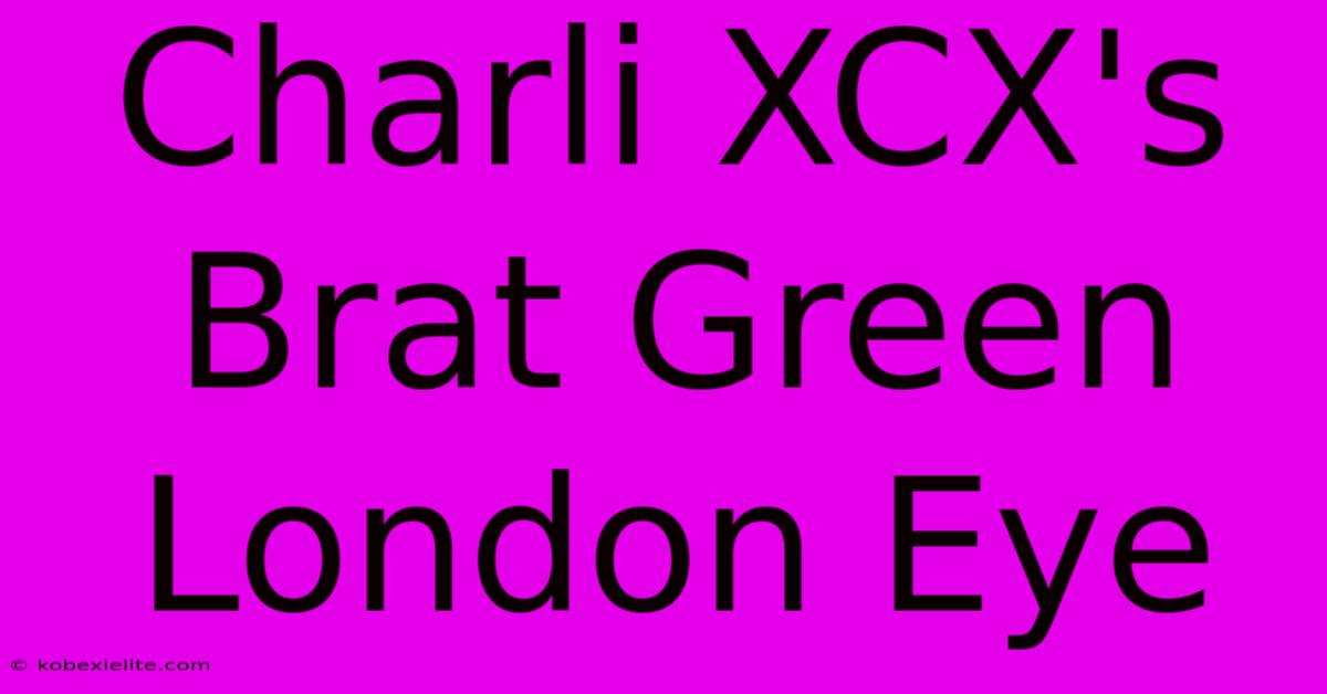 Charli XCX's Brat Green London Eye