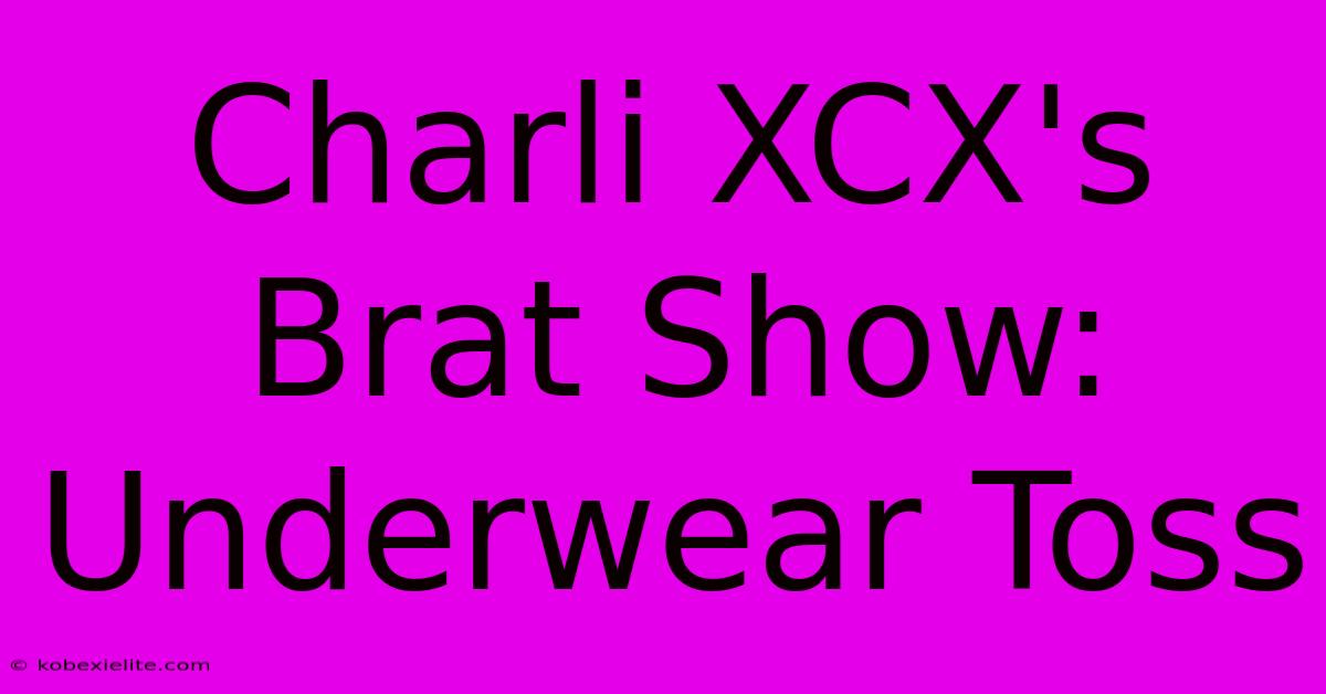 Charli XCX's Brat Show: Underwear Toss