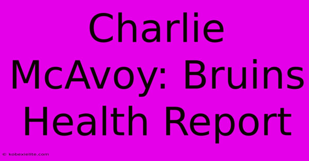 Charlie McAvoy: Bruins Health Report