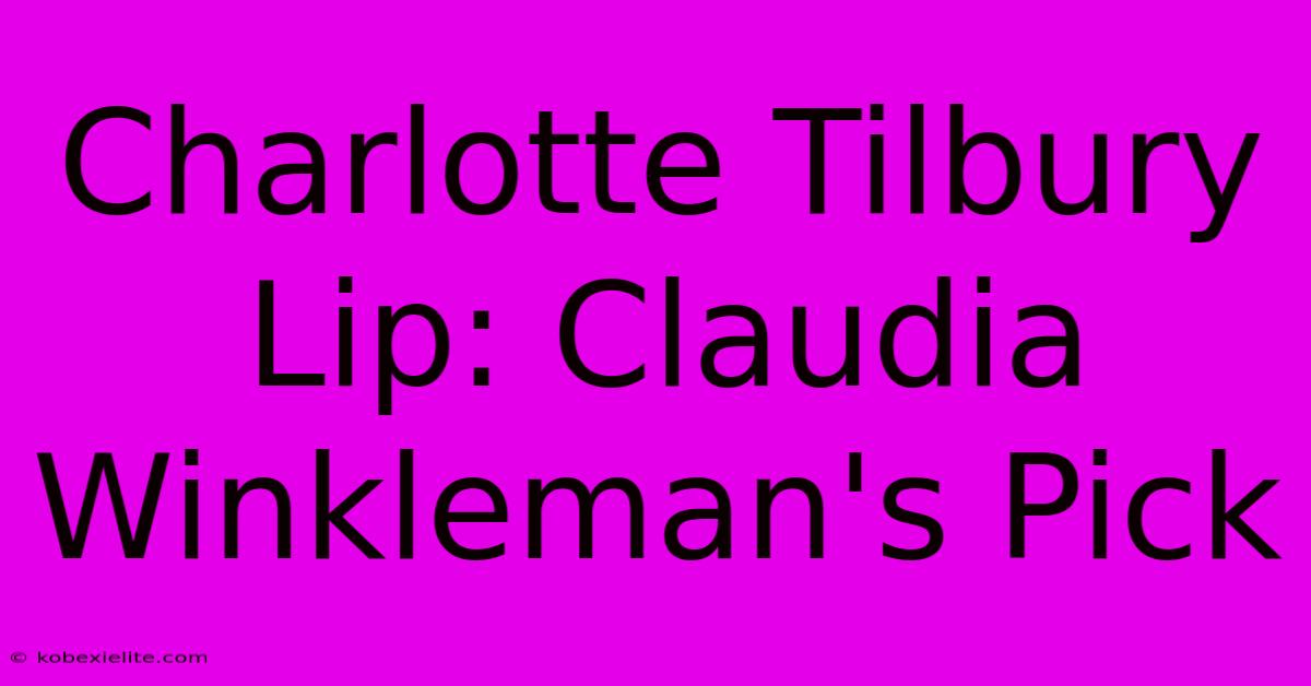 Charlotte Tilbury Lip: Claudia Winkleman's Pick