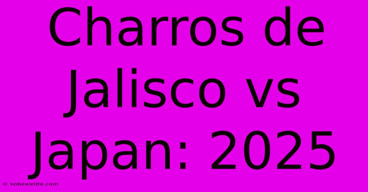 Charros De Jalisco Vs Japan: 2025