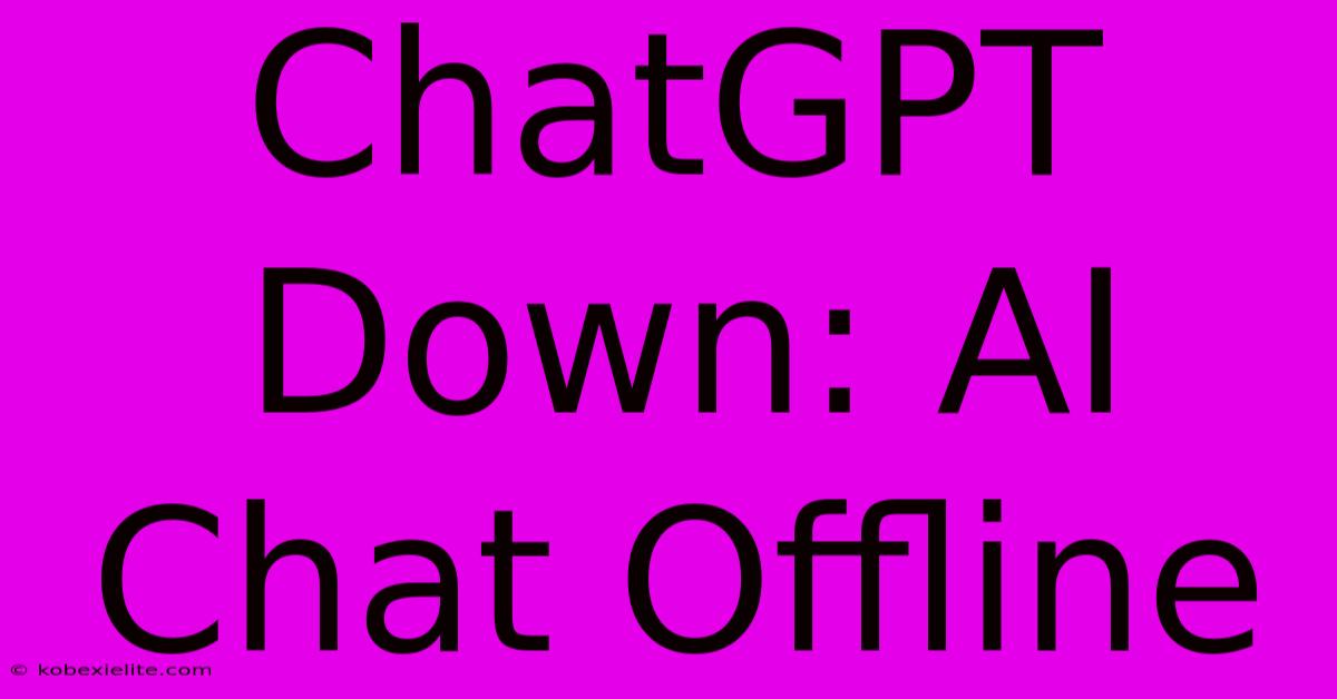 ChatGPT Down: AI Chat Offline